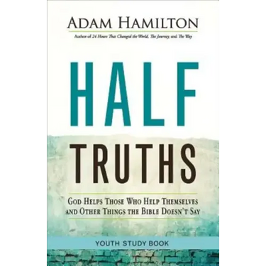 Half Truths Youth Study Book: God Helps Those Who Help Themselves and Other Things the Bible Doesn't Say