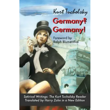 Germany? Germany!: Satirical Writings: The Kurt Tucholsky Reader
