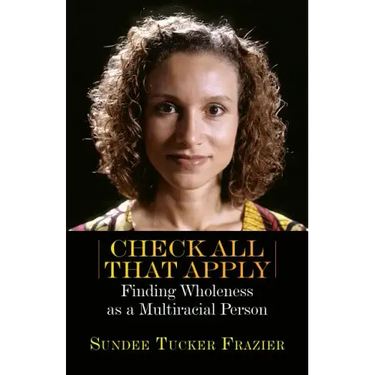 Check All That Apply: Finding Wholeness as a Multiracial Person