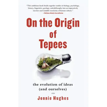 On the Origin of Tepees: The Evolution of Ideas (and Ourselves)