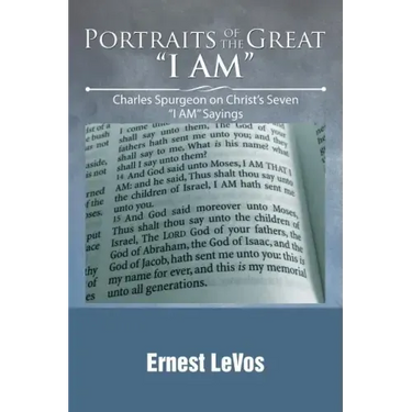 Portraits of the Great "I AM": Charles Spurgeon on Christ's Seven "I AM" Sayings