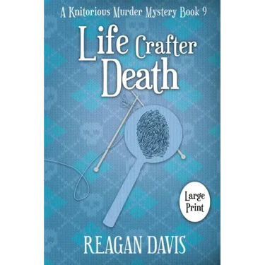 Life Crafter Death: A Knitorious Murder Mystery