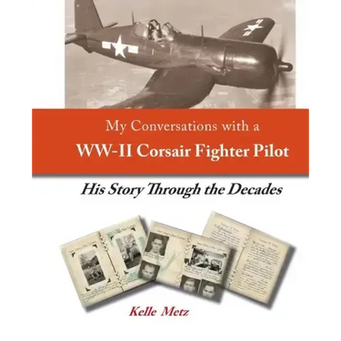 My Conversations with a WW-II Corsair Fighter Pilot - His Story Through the Decades