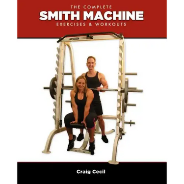 The Complete Smith Machine: Exercises & Workouts