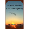The Moon and Stars of the Dark Night Sky: Poems of Celeste and Her Sophia