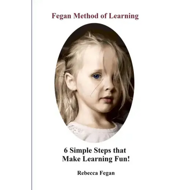 Fegan Method of Learning: 6 Simple Steps That Make Learning Fun