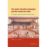 The Anglo-Maratha Campaigns and the Contest for India: The Struggle for Control of the South Asian Military Economy