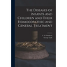 The Diseases of Infants and Children and Their Homoeopathic and General Treatment