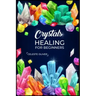 Crystals Healing for Beginners: Discovering the Power of Crystals. A Beginner's Guide to Crystal Healing (2023 Crash Course for Beginners)