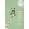Where We Go When All We Were Is Gone