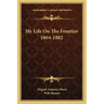My Life on the Frontier 1864-1882