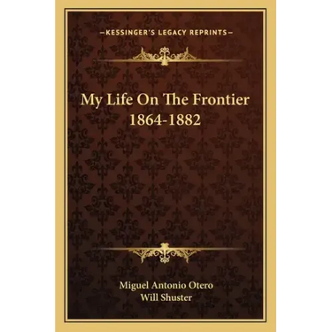 My Life on the Frontier 1864-1882
