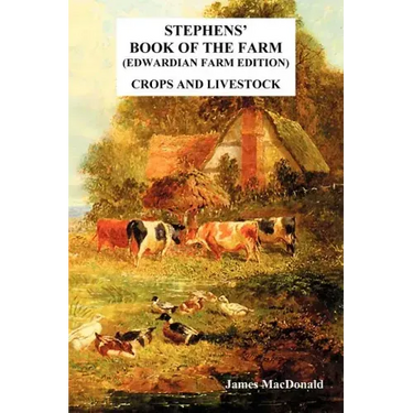 Stephens' Book of the Farm Edwardian Farm Edition: Crops and Livestock