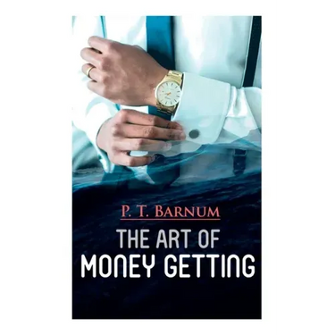 The Art of Money Getting: The Book of Golden Rules for Making Money