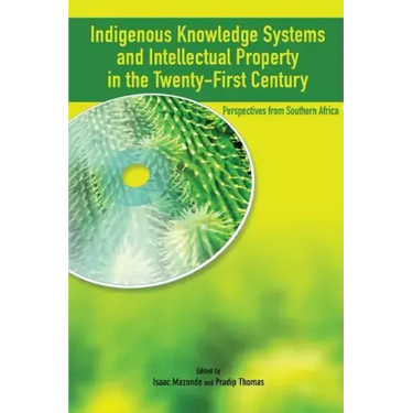 Indigenous Knowledge System and Intellectual Property Rights in the Twenty-First Century: Perspectives from Southern Africa