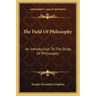 The Field of Philosophy: An Introduction to the Study of Philosophy