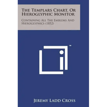 The Templars Chart, or Hieroglyphic Monitor: Containing All the Emblems and Hieroglyphics (1852)