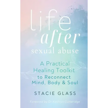 Life After Sexual Abuse: A Practical Healing Toolkit to Reconnect Mind, Body & Soul