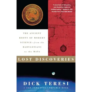 Lost Discoveries: The Ancient Roots of Modern Science--From the Babylonians to the Maya