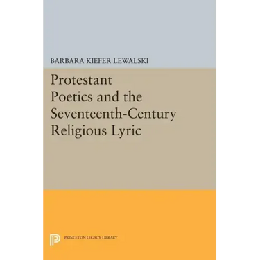 Protestant Poetics and the Seventeenth-Century Religious Lyric