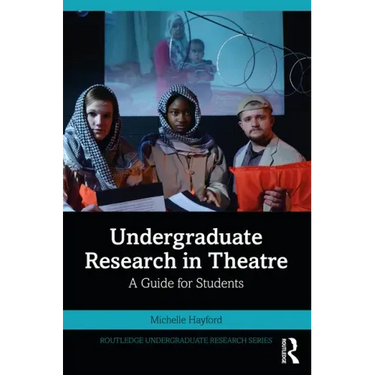 Undergraduate Research in Theatre: A Guide for Students