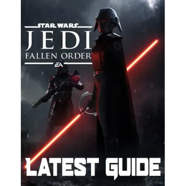 Star Wars Jedi Fallen Order-LATEST GUIDE: Walkthrough, Strategy, Tips and Tricks and A Lot More!