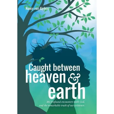 Caught Between Heaven & Earth: My Profound Encounters with God, and the Remarkable Truth of Our Existence.