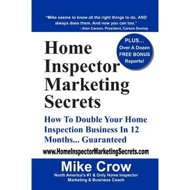 Home Inspector Marketing Secrets: How To Double Your Home Inspection Business in 12 Months...Guaranteed