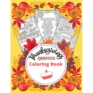 Thanksgiving Quotes Coloring Book: A Great Book for Stress Relief and Relaxation Inspirational and Fun Quotes for Adults and Teens Featuring Autumn De