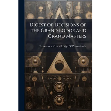 Digest of Decisions of the Grand Lodge and Grand Masters
