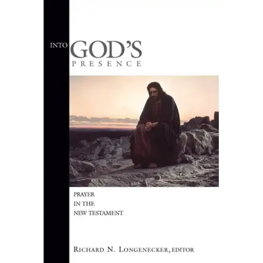 Into God's Presence: Prayer in the New Testament