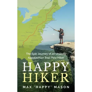 Happy Hiker: The Epic Journey of an Unlikely Appalachian Trail Thru-Hiker
