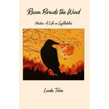 Raven Braids the Wind: Haiku: A Life in Syllables
