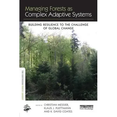Managing Forests as Complex Adaptive Systems: Building Resilience to the Challenge of Global Change