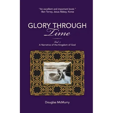 Glory Through Time, Vol. 1: A Narrative of the Kingdom of God
