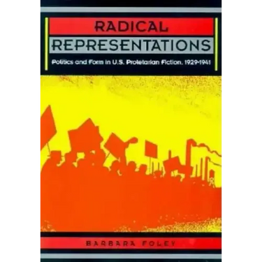 Radical Representations: Politics and Form in U.S. Proletarian Fiction, 1929-1941