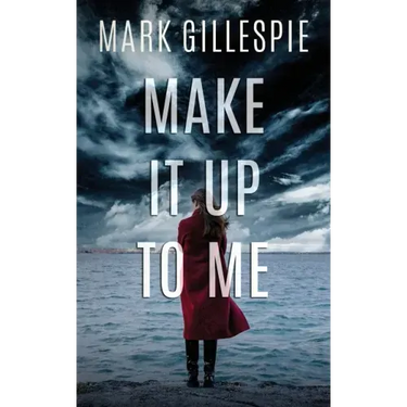 Make It Up To Me: A shocking psychological thriller