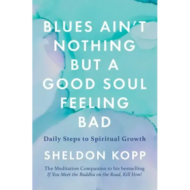 Blues Ain't Nothing But a Good Soul Feeling Bad: Daily Steps to Spiritual Growth