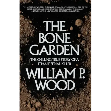 The Bone Garden: The Chilling True Story of a Female Serial Killer