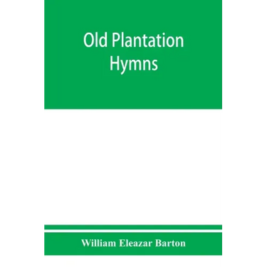 Old plantation hymns; a collection of hitherto unpublished melodies of the slave and the freedman, with historical and descriptive notes