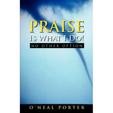 PRAISE Is What I Do - No Other Option