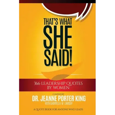 That's What She Said! 366 Leadership Quotes by Women: A Quote Book for Anyone Who Leads