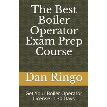 The Best Boiler Operator Exam Prep Course: Get Your Boiler Operator License in 30 Days