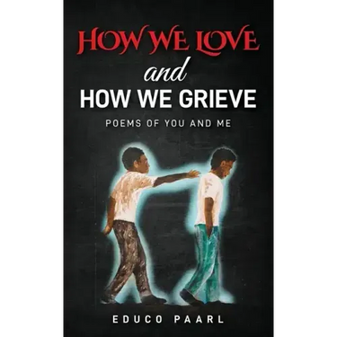 How We Love And How We Grieve: Poems of You and Me