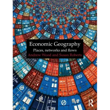 Economic Geography: Places, Networks and Flows