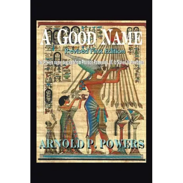 A Good Name: The Powers Name Descend from Pharaoh Ramesses, Iii, to Slaves to Freedmen