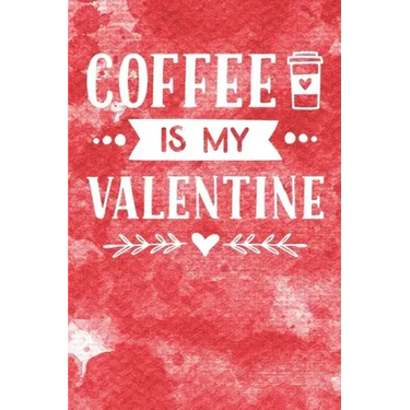 Coffee Is My Valentine