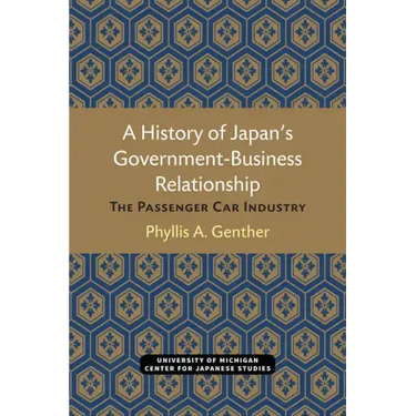 A History of Japan's Government-Business Relationship: The Passenger Car Industry Volume 20