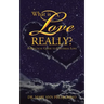 What is Love Really?: A Practical Guide to Universal Love