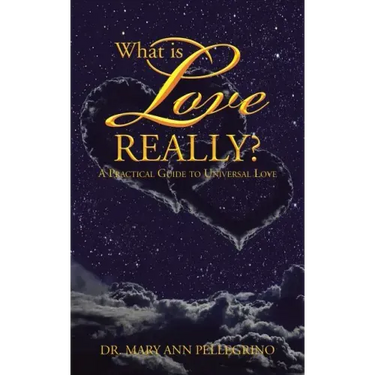 What is Love Really?: A Practical Guide to Universal Love